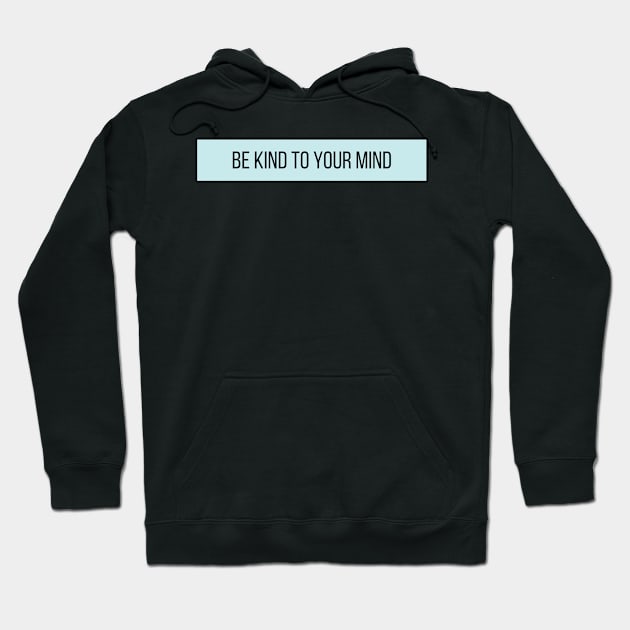 Be Kind To Your Mind - Positive Quotes Hoodie by BloomingDiaries